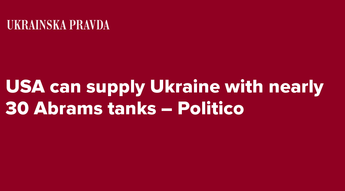 USA can supply Ukraine with nearly 30 Abrams tanks  Politico
